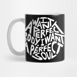 I Want A Perfect Body I Want A Perfect Soul Word Art Mug