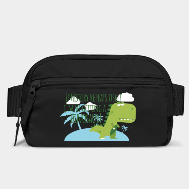 If History Repeats Itself I'm Getting a Dinosaur by Yesteeyear