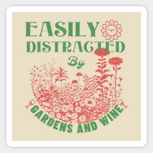 Gardening - Easily Distracted By Gardens And Wine Magnet