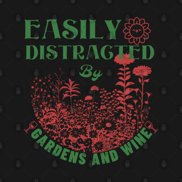 Gardening - Easily Distracted By Gardens And Wine by Yesteeyear