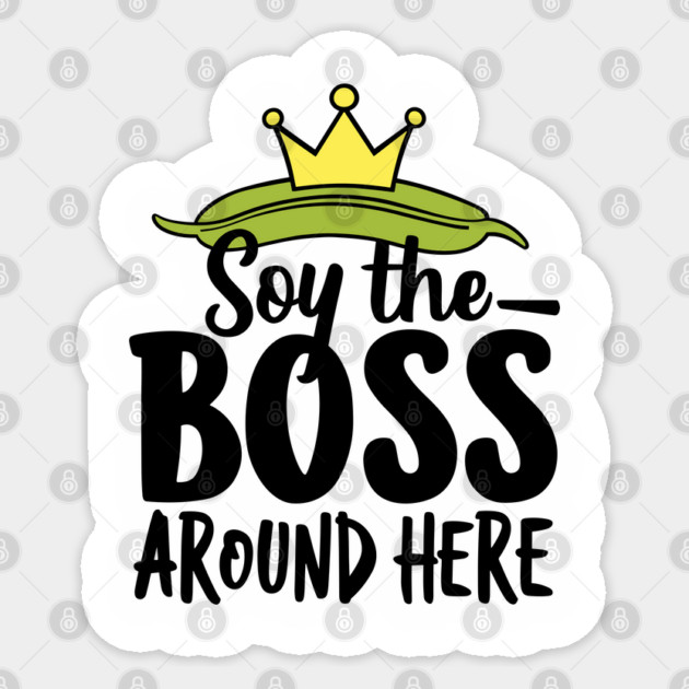Soy The Boss Around Here Plant-Based Lifestyle Sticker by Anticorporati