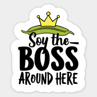 Soy The Boss Around Here Plant-Based Lifestyle Magnet