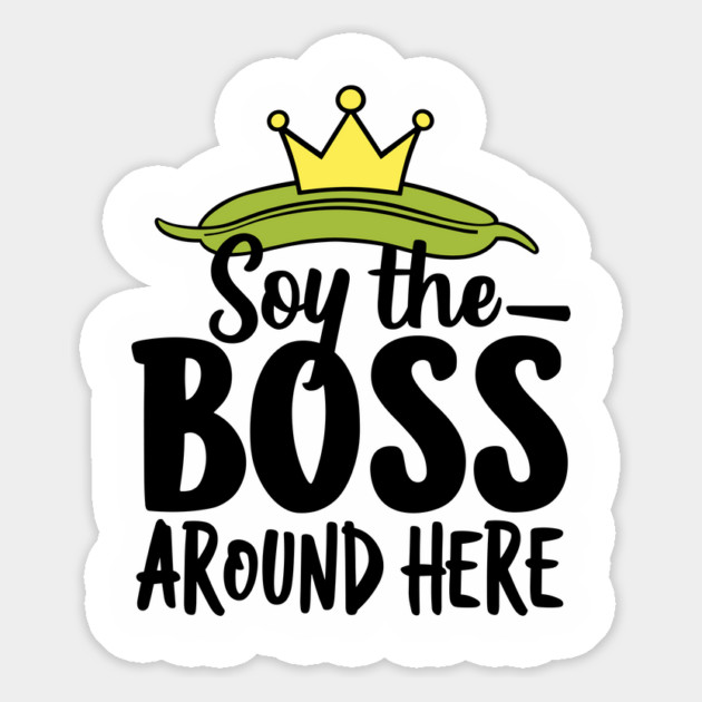 Soy The Boss Around Here Plant-Based Lifestyle Magnet by Anticorporati