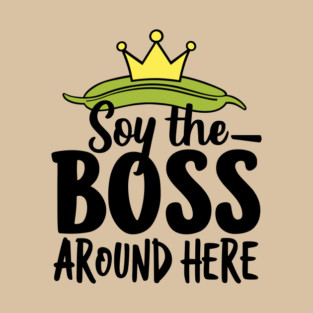 Soy The Boss Around Here Plant-Based Lifestyle T-Shirt