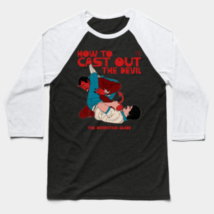 How to Cast Out the Devil Baseball T-Shirt