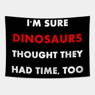 Climate Change is Real "I'm sure dinosaurs" Slogan Tapestry