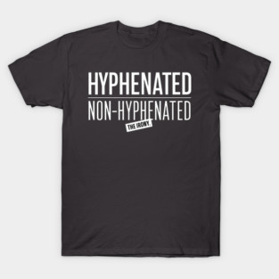 Hyphenated, Non-hyphenated? T-Shirt