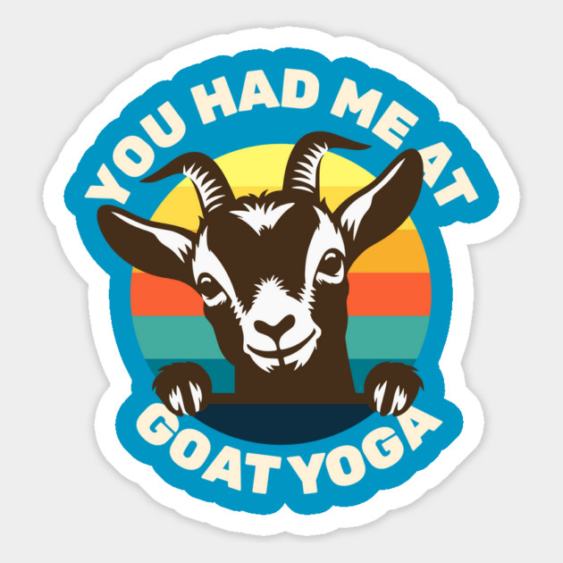 Goat Yoga - You Had Me at Goat Yoga - Cute Goat Magnet by Yesteeyear