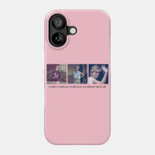 Princess Diana I wish I could Un-recall how we almost had it all Phone Case