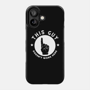 This Guy Doesn't Work Here Funny Phone Case