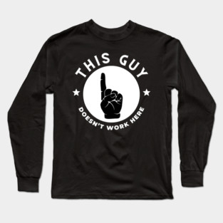 This Guy Doesn't Work Here Funny Long Sleeve T-Shirt
