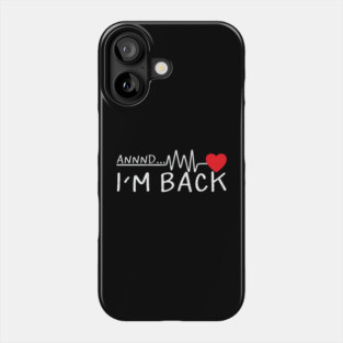Funny Heart Attack Survivor And Im Back Phone Case