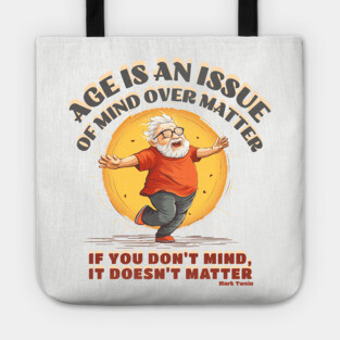 Age is an Issue of Mind over Matter, Motivational Quote Tote