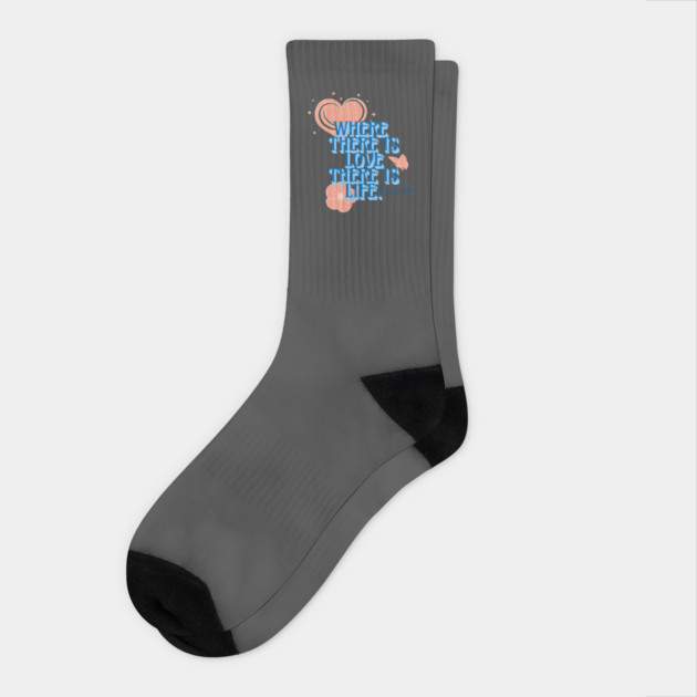 Where There is Love There is Life, Inspirational Quote Socks by Vinokurio