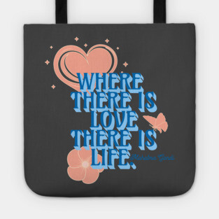 Where There is Love There is Life, Inspirational Quote Tote