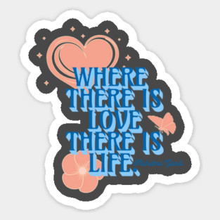 Where There is Love There is Life, Inspirational Quote Sticker