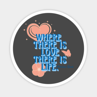 Where There is Love There is Life, Inspirational Quote Magnet