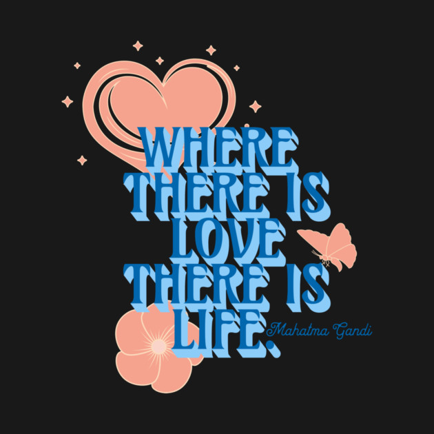 Where There is Love There is Life, Inspirational Quote by Vinokurio