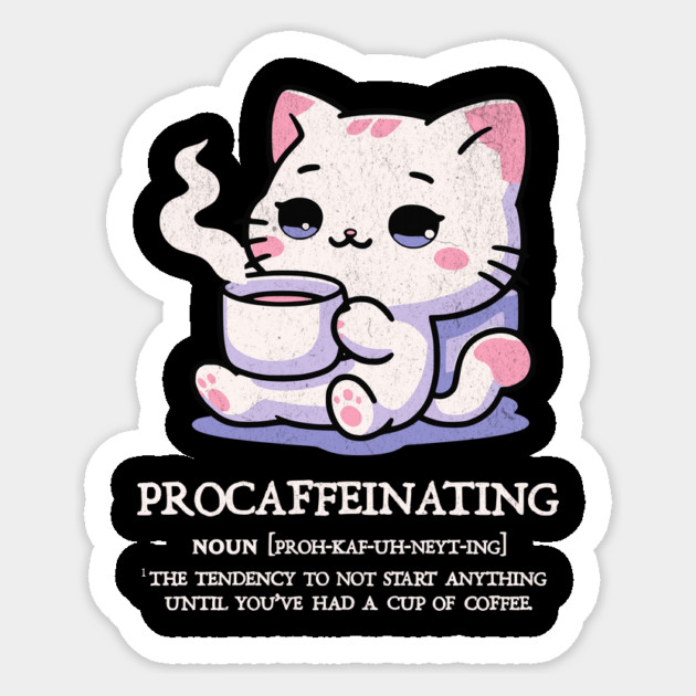 Procaffeinating Sticker by Designed By Marty
