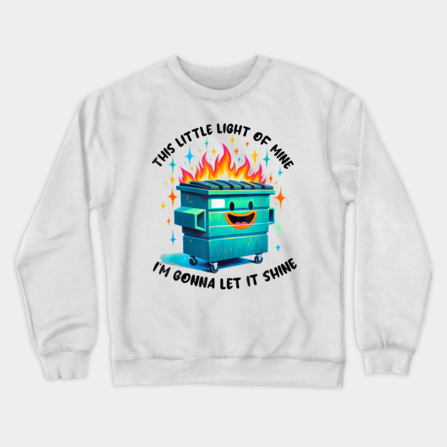 Funny Groovy This Little Light Of Mine Lil Dumpster Fire Crewneck Sweatshirt by Mitsue Kersting