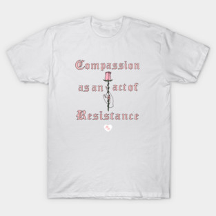 'Compassion as an act of resistance' T-Shirt