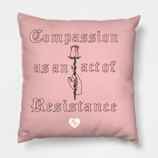 'Compassion as an act of resistance' Pillow