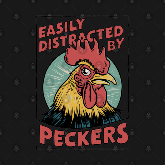 Easily Distracted by Peckers by Anticorporati