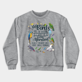 My Birds Are The Reason I Wake Up Every Morning Crewneck Sweatshirt