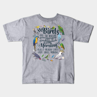 My Birds Are The Reason I Wake Up Every Morning Kids T-Shirt