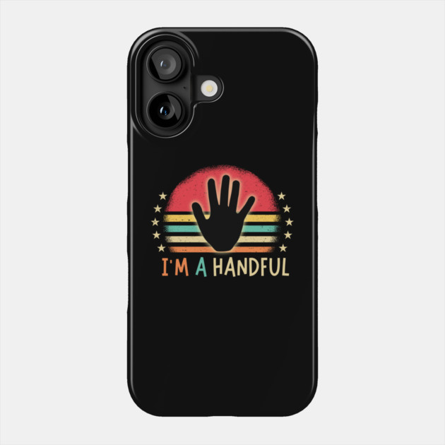 I'm A Handful 5th Birthday Phone Case by The WYLD Tribe