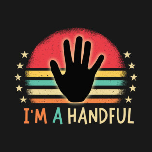I'm A Handful 5th Birthday T-Shirt