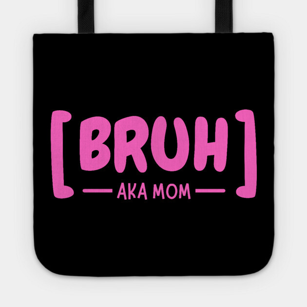 Bruh AKA Mom Tote by The WYLD Tribe