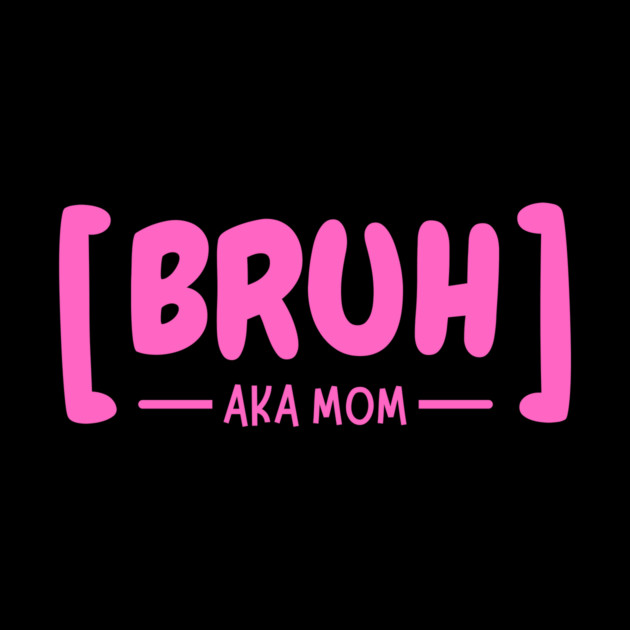 Bruh AKA Mom by The WYLD Tribe