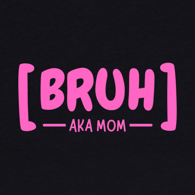 Bruh AKA Mom by The WYLD Tribe