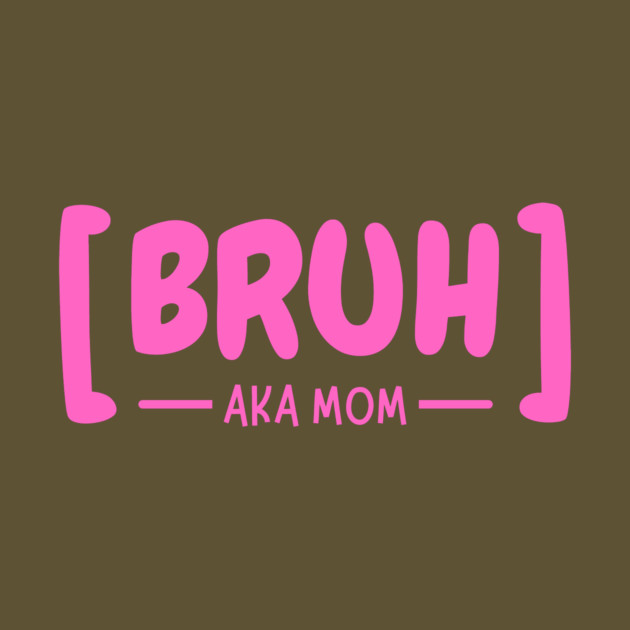 Bruh AKA Mom by The WYLD Tribe