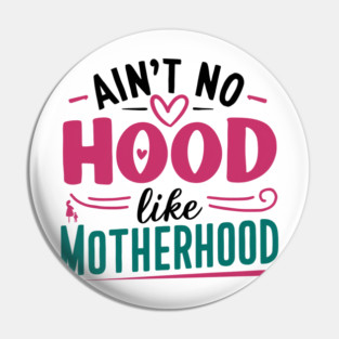 No Hood Like Motherhood Mother Day Pin