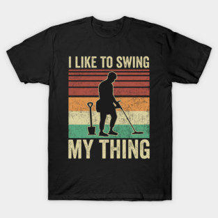 Metal Detecting Funny Metal Detector Quotes T-Shirt