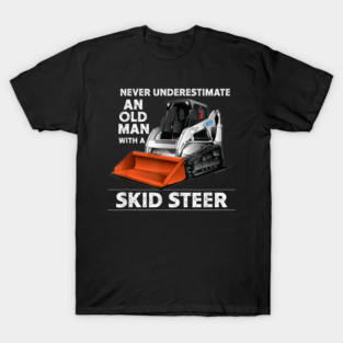 Skid Steer Operator Heavy Equipment Funny Old Man T-Shirt