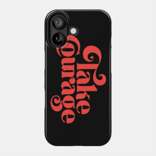 Take Courage (red) Phone Case
