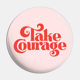 Take Courage (red) Pin