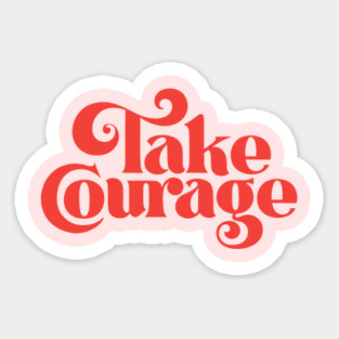 Take Courage (red) Sticker