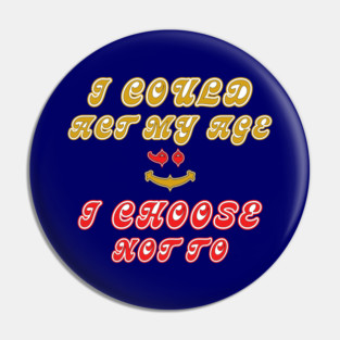 Could Act My Age Choose Not To Pin