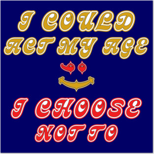 Could Act My Age Choose Not To Posters and Art