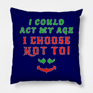 Act My Age Aging Humour Slogan Pillow