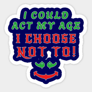 Act My Age Aging Humour Slogan Sticker