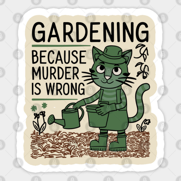 Gardening Because Murder Is Wrong Funny Garden Lover Sticker by Anticorporati