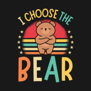 I Choose The Bear T-Shirt