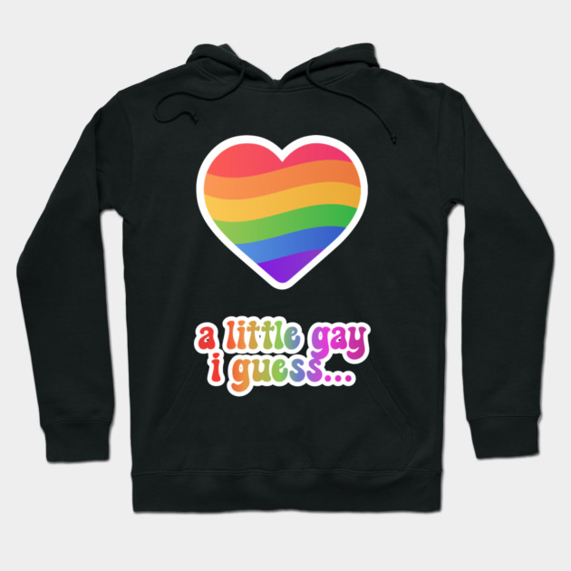 A Little Gay I Guess Hoodie by TurnEffect
