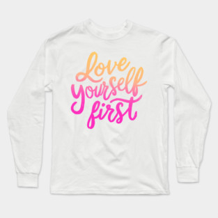 Love yourself First Long Sleeve T-Shirt