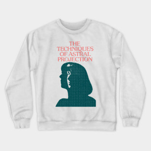 The Techniques Of Astral Projection Crewneck Sweatshirt